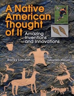 A Native American thought of it : amazing inventions and innovations  Cover Image