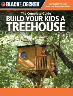 The complete guide : build your kids a treehouse  Cover Image