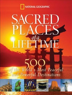 Sacred places of a lifetime : 500 of the world's most peaceful and powerful destinations  Cover Image