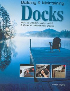 Building & maintaining docks : how to design, build, install & care for residential docks  Cover Image