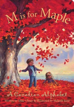 M is for maple : a Canadian alphabet  Cover Image