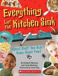 Everything but the kitchen sink : weird stuff you didn't know about food  Cover Image