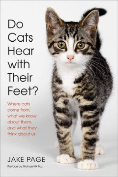 Do cats hear with their feet? : where cats come from, what we know about them, and what they think about us  Cover Image