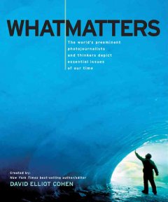 What matters : the world's preeminent photojournalists and thinkers depict essential issues of our time  Cover Image