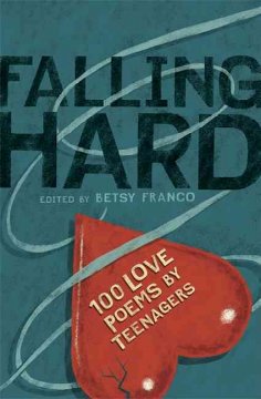 Falling hard : 100 love poems by teenagers  Cover Image