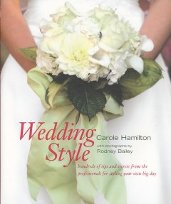 Wedding style : hundreds of tips and secrets from the professionals for styling your own big day  Cover Image