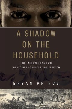 A shadow on the household : one enslaved family's incredible struggle for freedom  Cover Image