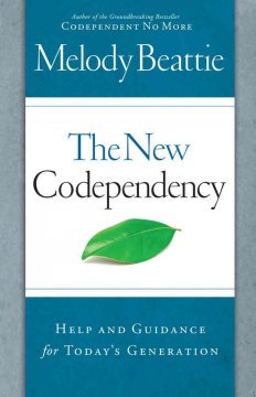 The new codependency : help and guidance for today's generation  Cover Image