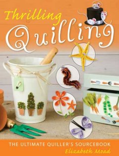 Thrilling quilling : the ultimate quiller's sourcebook  Cover Image