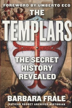 The Templars : the secret history revealed  Cover Image