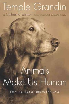 Animals make us human : creating the best life for animals  Cover Image