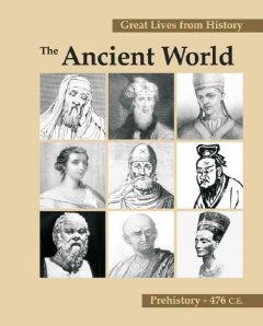 Great lives from history. The ancient world, prehistory-476 C.E.  Cover Image