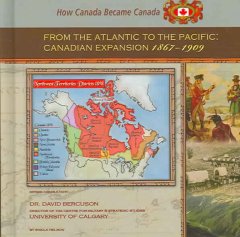 From the Atlantic to the Pacific : Canadian expansion, 1867-1909  Cover Image