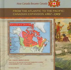 From the Atlantic to the Pacific : Canadian expansion, 1867-1909  Cover Image