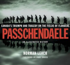 Passchendaele : Canada's triumph and tragedy on the fields of Flanders : an illustrated history  Cover Image