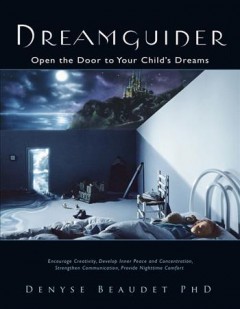 Dreamguider : open the door to your child's dreams  Cover Image