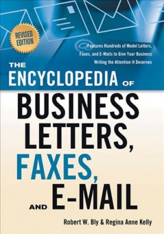 The encyclopedia of business letters, faxes, and e-mail : features hundreds of model letters, faxes, and e-mail to give your business writing the attention it deserves  Cover Image