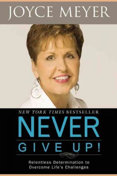 Never give up : relentless determination to overcome life's challenges  Cover Image