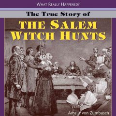 The true story of the Salem witch hunts  Cover Image