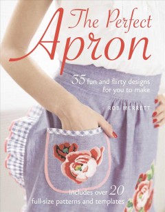 The perfect apron : 35 fun and flirty designs for you to make  Cover Image