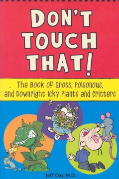 Don't touch that! : the book of gross, poisonous, and downright icky plants and critters  Cover Image