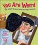 You are weird : your body's peculiar parts and funny functions  Cover Image