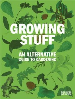 Growing stuff : an alterntive guide to gardening  Cover Image