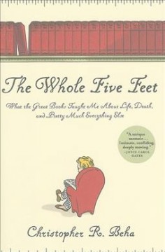 The whole five feet : what the great books taught me about life, death, and pretty much everything else  Cover Image