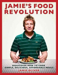 Jamie's food revolution : rediscover how to cook simple, delicious, affordable meals  Cover Image