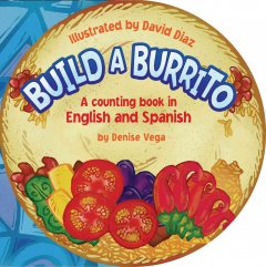 Build a burrito : a counting book in English and Spanish  Cover Image