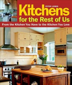 Kitchens for the rest of us : from the kitchen you have to the kitchen you love  Cover Image
