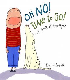 Oh no! Time to go! : a book of goodbyes  Cover Image