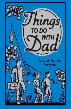 Things to do with dad : lots of fun for everyone  Cover Image