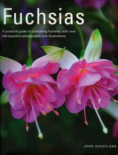 Fuchsias : a practical guide to cultivating fuchsias, with over 450 beautiful photographs and illustrations  Cover Image