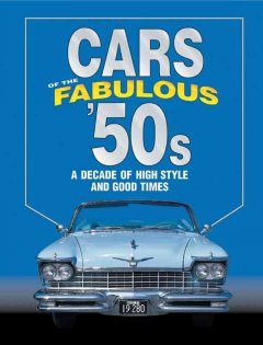 Cars of the fabulous '50s : a decade of high style and good times. Cover Image
