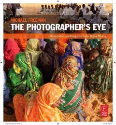 The photographer's eye : composition and design for better digital photos  Cover Image