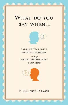 What do you say when-- : talking to people with confidence on any social or business occasion  Cover Image