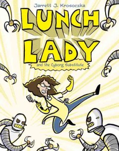 Lunch lady and the cyborg substitute  Cover Image