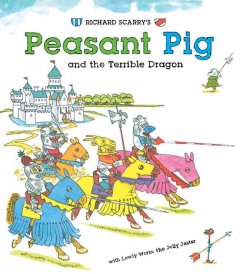 Richard Scarry's Peasant Pig and the terrible dragon, with Lowly Worm the jolly jester. Cover Image