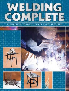 Welding complete : techniques, project plans & instructions. Cover Image