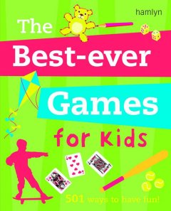 The Best-ever games for kids : 501 ways to have fun! Cover Image