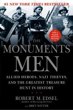 The monuments men : Allied heros, Nazi thieves, and the greatest treasure hunt in history  Cover Image