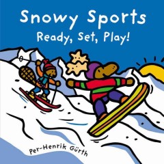Snowy sports : ready, set, play!  Cover Image