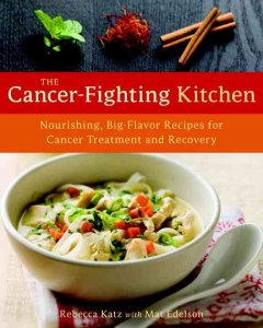 The cancer-fighting kitchen : nourishing, big-flavor recipes for cancer treatment and recovery  Cover Image
