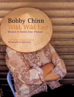Wild, wild East : recipes & stories from Vietnam  Cover Image