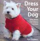Go to record Dress your dog : nifty knits for classy canines