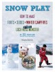 Go to record Snow play : how to make forts & slides & winter campfires ...