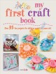 Go to record My first craft book : over 35 fun projects for children ag...