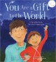 Go to record You are a gift to the world ; The world is a gift to you
