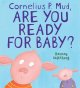 Go to record Cornelius P. Mud, are you ready for baby?